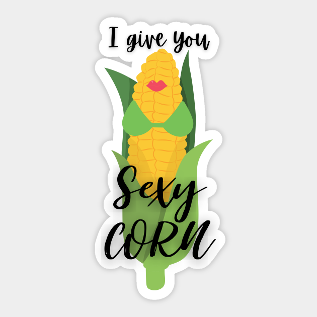 I Give You Sexy Corn Mean Girls Musical Sexy Corn Sticker Teepublic